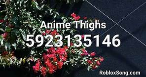 Anime Thighs Roblox ID - Roblox Music Code