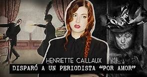 EL CRlMEN QUE ENTERRÓ LA BELLE ÉPOQUE: Henriette Caillaux | Estela Naïad