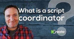 What is a Script Coordinator?