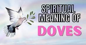 What is the Spiritual Meaning of DOVES - Exploring the Dove Symbolism