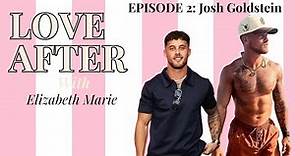 LOVE AFTER EPISODE 2: JOSH GOLDSTEIN - Being authentic, Life After Reality TV, & Finding his Peace