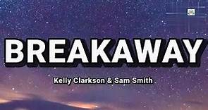 Breakaway (lyrics)- Kelly Clarkson & Sam Smith