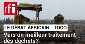 Le débat africain - Togo : vers un meilleur traitement des déchets ? • RFI