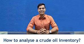 How to analyse a crude oil inventory? | Crude Oil Inventory |
