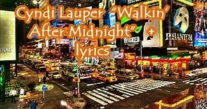 Cyndi Lauper Walkin’ After Midnight” + lyrics