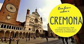 Cosa fare e vedere a Cremona- 10 consigli per visitare al meglio la città di Stradivari