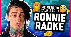 WE NEED TO TALK ABOUT RONNIE RADKE.