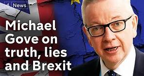 Michael Gove interview on truth, lies and Brexit
