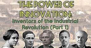 The Power of Innovation: Inventors of the Industrial Revolution (Part 1)