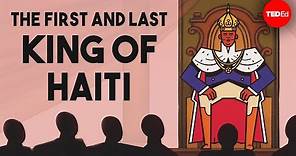 The first and last king of Haiti - Marlene Daut