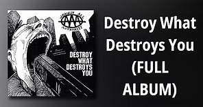 Against All Authority // Destroy What Destroys You (FULL ALBUM)