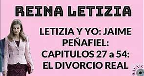 REINA LETIZIA: EL DIVORCIO REAL: CAP. 27 a 54: JAIME PEÑAFIEL