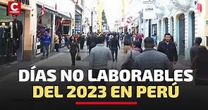 FERIADOS 2023 EN EL PERÚ: Lista de días no laborables del próximo año