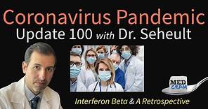 Coronavirus Pandemic Update 100: Interferon Beta COVID-19 Treatment, and a Retrospective