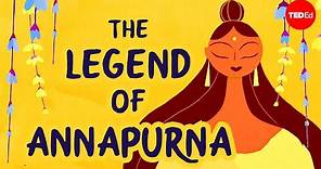 The legend of Annapurna, Hindu goddess of nourishment - Antara Raychaudhuri & Iseult Gillespie