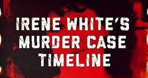 Irene White Case Timeline