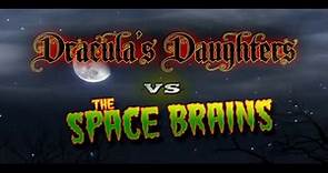 Dracula's Daughters vs the Space Brains Trailer