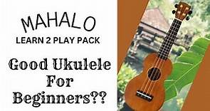 MAHALO Ukulele - Good for Beginners??