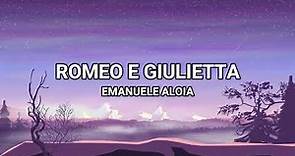 Romeo e Giulietta - Emanuele Aloia (Lyrics/Testo)