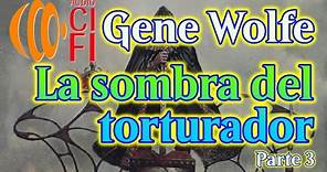 La sombra del torturador Gene Wolfe Parte 3