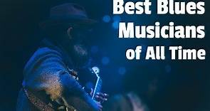 33 Best Blues Artists of All Time (Top Singers & Guitarists)