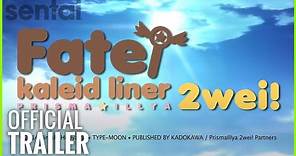 Fate/Kaleid Liner Prisma Illya 2wei! Official Trailer