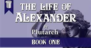 The Life of Alexander by Plutarch - Part One