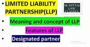 LIMITED LIABILITY PARTNERSHIP(LLP) - Meaning of LLP, Features of LLP, Designated partner