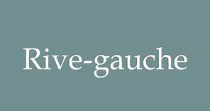 How to Pronounce ''Rive-gauche'' Correctly in French