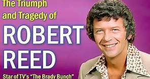 The Triumphant and Tragic Life of Robert Reed from TV's "The Brady Bunch"