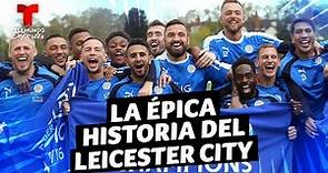 La épica historia del Leicester City, Campeón de 2016 | Telemundo Deportes
