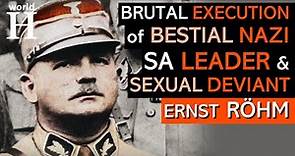 Ernst Röhm - Leader of the SA & Hitler's Homosexual Friend Killed during the Night of Long Knives