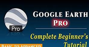 Google Earth Pro Complete Tutorial | Google Earth Pro For Beginners
