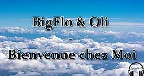 BigFlo & Oli - Bienvenue chez moi (PAROLES)