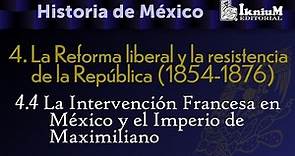 Tema 4.4. Intervención Francesa en México y el Imperio Maximiliano. Historia. Licenciatura