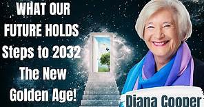 Diana Cooper - What Our Future Holds - Steps to 2032 - THE NEW GOLDEN AGE