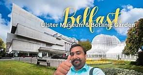 Ulster Museum & Botanic Garden | Belfast | NI
