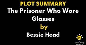 Plot Summary Of The Prisoner Who Wore Glasses By Bessie Head. - The Prisoner Who Wore Glasses