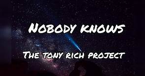 NOBODY KNOWS (lyrics) by THE TONY RICH PROJECT 4k ultra HD