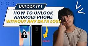 How to Unlock Android Phone without Any Data Loss [2024]