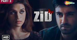 Zid (2014) HD | Movie In Part 03 | Mannara | Karanvir Sharma | Shraddha Das