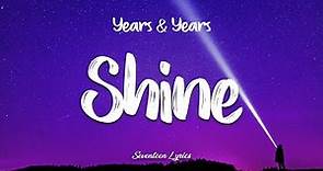 Years & Years - Shine (Lyrics)