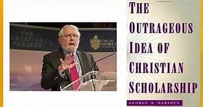 George Marsden's The Outrageous Idea of Christian Scholarship Review