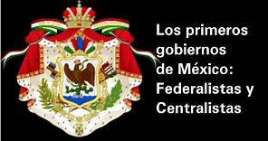 Los primeros gobiernos de México federalistas y centralistas - Historia