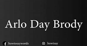 How To Pronounce Arlo Day Brody