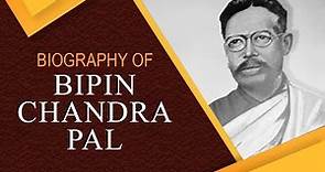 Biography of Bipin Chandra Pal, Indian Writer & one of the main architects of the Swadeshi Movement