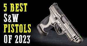 Top 5 Best Smith & Wesson Pistols 2024