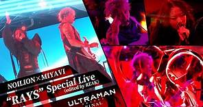 [ULTRAMAN] NOILION×MIYAVI “RAYS” Special Live《edited by REAK》