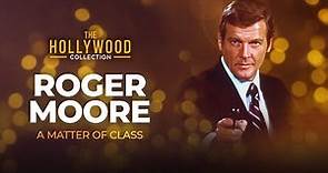 Roger Moore: A Matter Of Class | The Hollywood Collection
