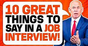 10 ‘GREAT THINGS TO SAY’ in a JOB INTERVIEW for GUARANTEED SUCCESS! (Job Interview Tips!)